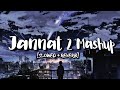 Jannat 2 Mashup - ( slowed + reverb )
