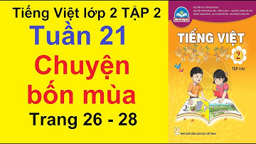 Tiếng việt lớp 2 chân trời sáng tạo tuần 21 bài 1 – Chuyện bốn mùa