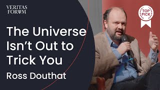 The Universe Isn’t Out to Trick You | Ross Douthat