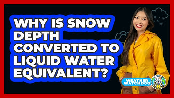 Why Is Snow Depth Converted To Liquid Water Equivalent? - Weather Watchdog