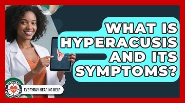 What Is Hyperacusis And Its Symptoms? - Everyday Hearing Help