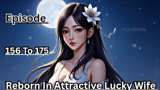 Reborn In Attractive Lucky Wife || EP 156 TO 175 || TODAY NEW STORY || NEW EP AK VIRAL STORY