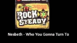 Nesbeth  Who You Gonna Turn To Rock Steady Riddim