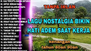 TANPA IKLAN || LAGU NOSTALGIA INDONESIA TH 80an 90an ENAK DI DENGAR