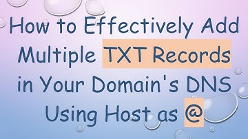 How to Effectively Add Multiple TXT Records in Your Domain