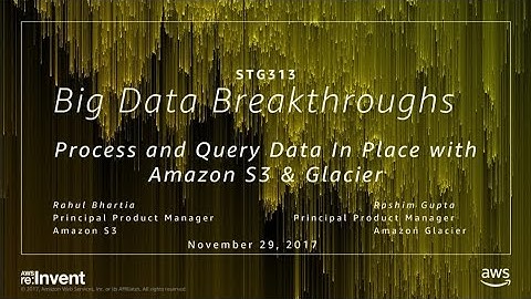 AWS re:Invent 2017: Big Data Breakthroughs: Process and Query Data In Place with Ama (STG313)