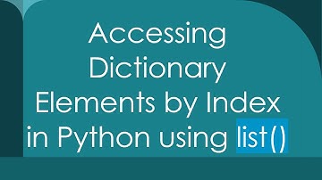 Accessing Dictionary Elements by Index in Python using list()