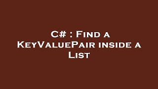 Celebrity C# : Find a KeyValuePair inside a List Net Worth