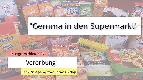 Vererbung von Klassen in C# - Gemma in den Supermarkt!