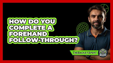How Do You Complete A Forehand Follow-Through?