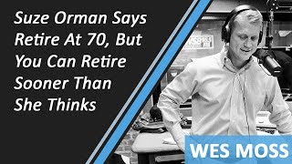 Suze Orman Says Retire At 70, But You Can Retire Sooner Than She Thinks