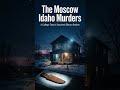 What actually happened that night in Moscow Idaho? #truecrime #idahostudents