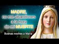 MADRE, NO ME ABANDONES A LA HORA DE MI MUERTE - Buenas noches a María