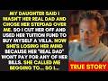 MY DAUGHTER SAID I WASN'T HER REAL DAD AND CHOSE HER STEPDAD OVER ME SO I