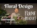 Handtied Frame Bouquet by Frédéric Dupré (Floral Design Demo!)