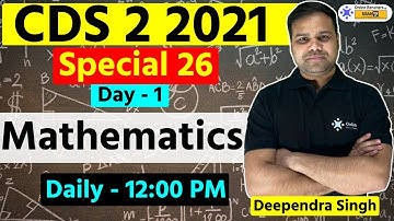 CDS 2 2021 | CDS Maths Preparation | Mathematics | Day - 1 | Deependra Sir