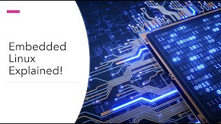 Embedded Linux Explained!