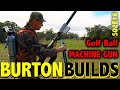 Meilleure construction de mitrailleuse  balle de golf au monde burton builds  s02e16 4k