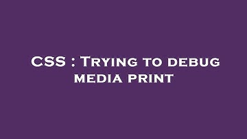 CSS : Trying to debug media print
