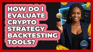How Do I Evaluate Crypto Strategy Backtesting Tools?