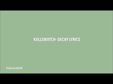 KXLLSWXTCH - DECAY LYRICS