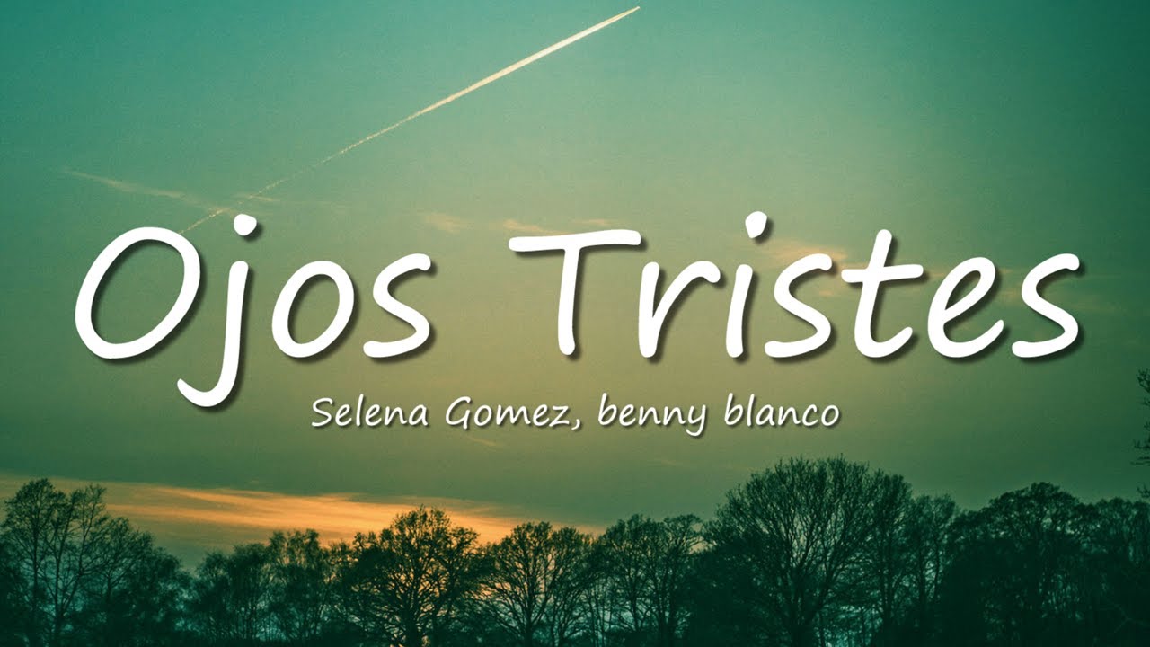 Selena Gomez, benny blanco - Ojos Tristes