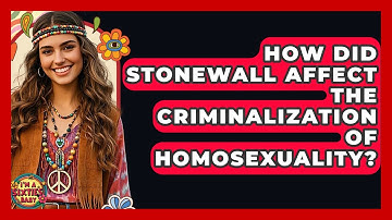 How Did Stonewall Affect The Criminalization Of Homosexuality? - I