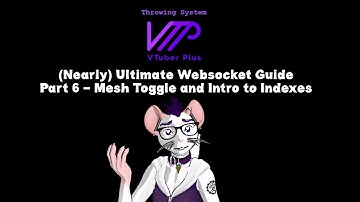 [Tutorial] Part 6 - Meshes and Indexes || The (Nearly) Ultimate VTuberPlus Websocket Guide