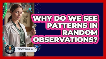 Why Do We See Patterns In Random Observations?