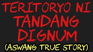 TERITORYO NI TANDANG DIGNUM (Aswang True Story)