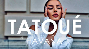 Havana feat. Lidia Buble - Tatoué (Creative Ades Remix) [Exclusive Premiere]