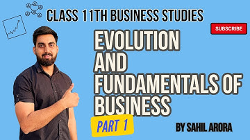Evolution and Fundamentals of Business | Class 11 Business Studies | Part 1