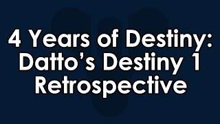 4 Years of Destiny and Youtube - Datto's Destiny Retrospective & Review