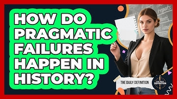 How Do Pragmatic Failures Happen In History? - The Daily Definition