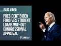 President Biden Forgives Student Loans Without Congressional Approval