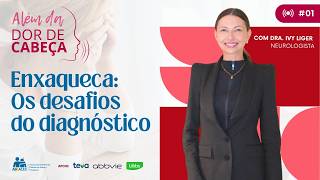 Além da dor de cabeça #01 - Enxaqueca: os desafios do diagnóstico