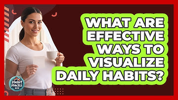 What Are Effective Ways To Visualize Daily Habits?