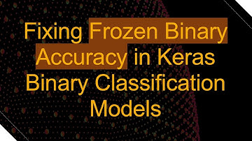 Fixing Frozen Binary Accuracy in Keras Binary Classification Models