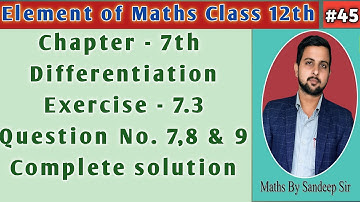 #45 || Class 12th Element Maths ||Exercise 7.3 Question No. 7,8,9 Complete solution||Differentiation