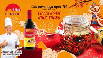 TẾT TRỌN VỊ CÙNG LEE KUM KEE | CỦ CẢI NGÂM NƯỚC TƯƠNG