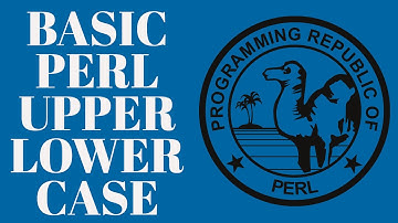 Perl Programming - UPPER & Lower Case UC/LC Tutorial 2022
