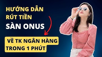 Hướng Dẫn Rút Tiền Trên Onus Về Tài Khoản Ngân Hàng Trong 1 Phút