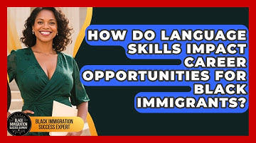 How Do Language Skills Impact Career Opportunities for Black Immigrants?