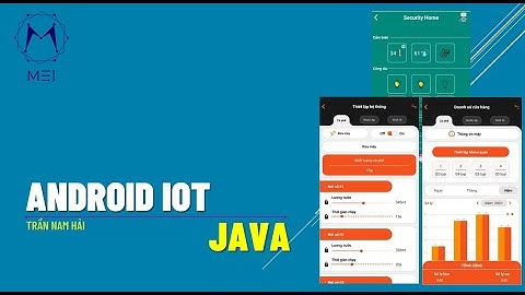 [ANDROID - IOT] BÀI 7:  LẬP TRÌNH ỨNG DỤNG IOT CHU DỰ ÁN