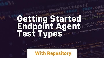 Getting started endpoint agent test types