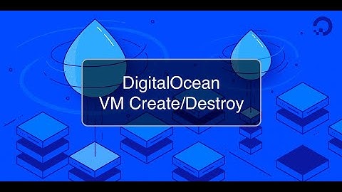 Digital Ocean VM Create/Destroy