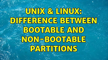 Unix & Linux: Difference between bootable and non-bootable partitions (4 Solutions!!)