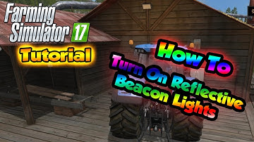 Farming Simulator 17 Tutorial - How To Turn On Beacon Reflection  | FS17 Tutorials