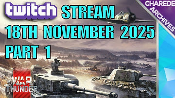 18/11/2025 Part 1 War Thunder Charede