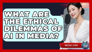 What Are The Ethical Dilemmas Of AI In Media? - Media Jobs